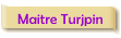 Maitre Turjpin